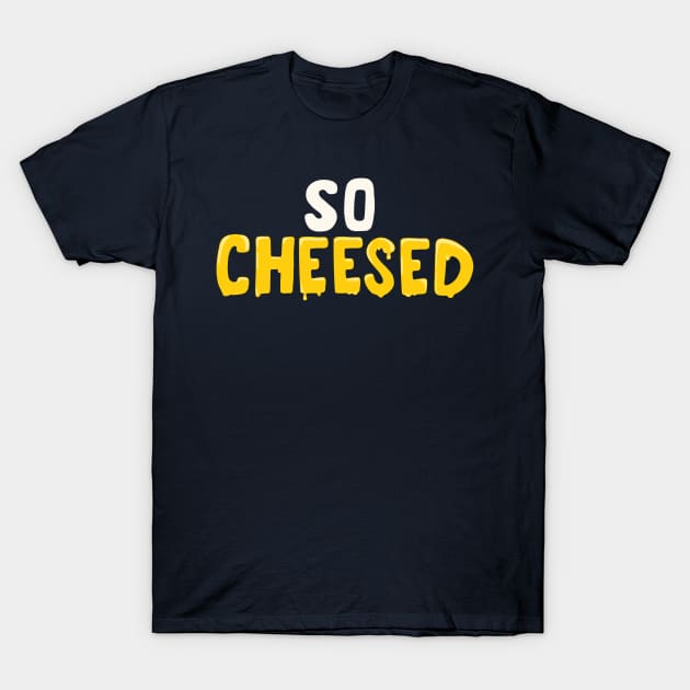 So Cheesed T-Shirt by WeFlaps Comics Merch